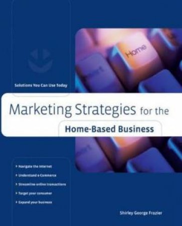 Marketing Strategies Home-Based Business by Shirley George Frazier