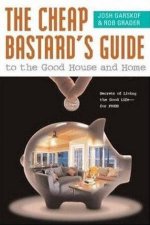 The Cheap Bastards Guide To The Good House And Home