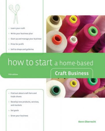 How To Start A Home-Based Craft Business, 5th Ed by Kenn Oberrecht