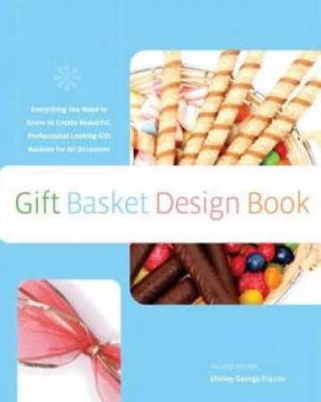 Gift Basket Design Book 2nd Ed by Shirley George Frazier