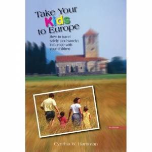 Take Your Kids To Europe 8th Ed by Cynthia W Harriman