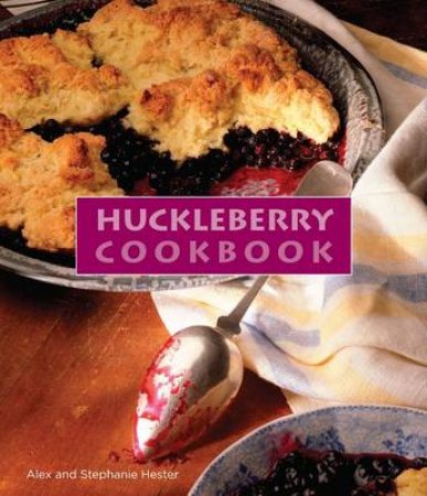 Huckleberry Cookbook by Hester Alex Hester Alex