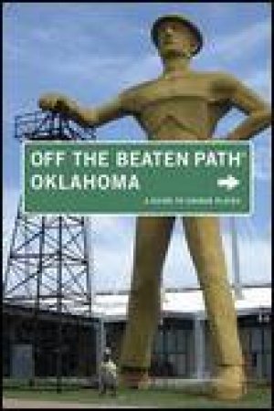 Oklahoma Off the Beaten Path, 7th Ed: A Guide to Unique Places by Deborah Bouziden