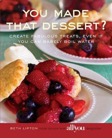 You Made That Dessert? by Beth Lipton