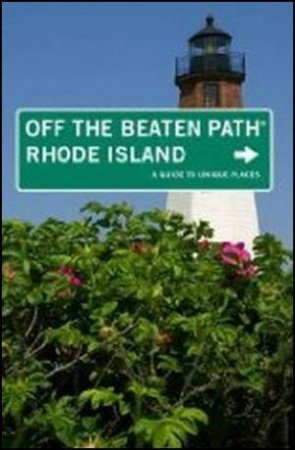 Rhode Island Off The Beaten Path 7th Ed. by Robert Curley