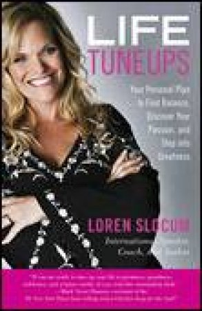 Life Tuneups: Your Personal Plan to Find Balance, Discover Your Passion and Step Into Greatness by Loren Slocum