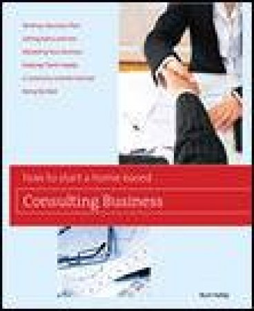 How to Start a Home-Based Consulting Business by Bert Holtje