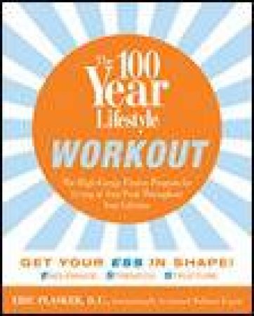 100 Year Lifestyle Workout: High Energy Fitness Program for Living at Your Peak Throughout Your Lifetime by Eric Plasker