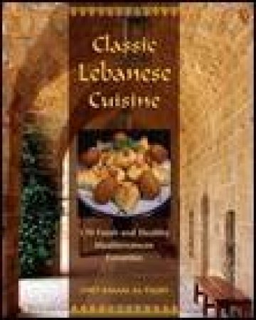 Classic Lebanese Cuisine: 170 Fresh and Healthy Mediterranean Favourites by Kamal Al-Faqih