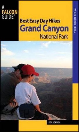 Best Easy Day Hikes Grand Canyon National Park, 3rd Ed. by Ron Adkison