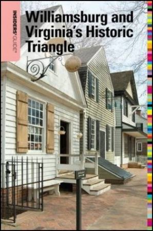 Insiders' Guide To Williamsburg And Virginia's Historic Triangle 16th Ed. by Joetta Sack