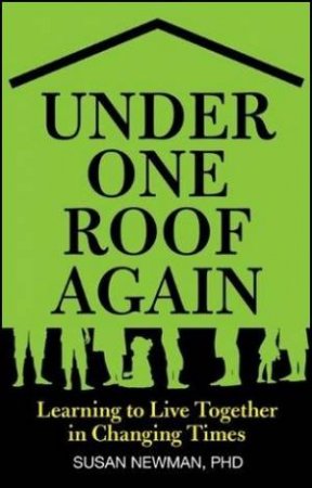 Under One Roof Again: Learning To Live Together In Changing Times by Susan Newman