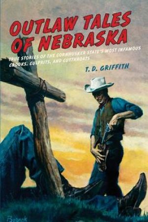 Outlaw Tales of Nebraska by T.D. Griffith