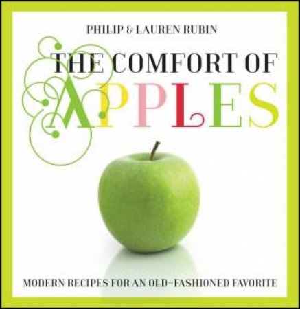 Comfort of Apples: Modern Recipes For An Old-Fashioned Favourite by Philip Rubin