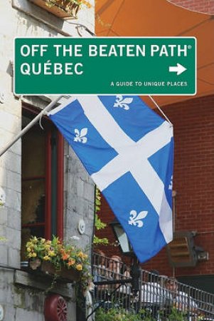 Quebec Off The Beaten Path 5th Ed. by Katharine et al Fletcher