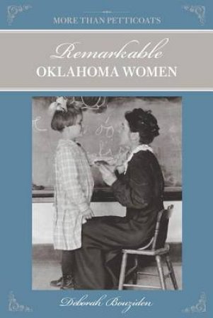 More Than Petticoats: Remarkable Oklahoma Women by Deborah Bouziden