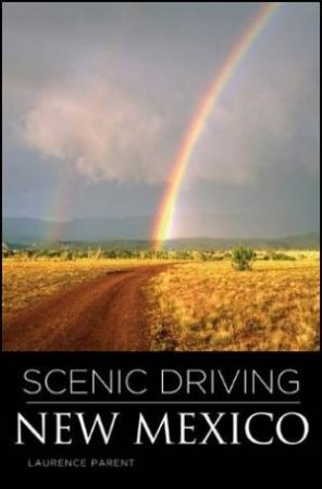 Scenic Driving New Mexico 3/e by Laurence Parent