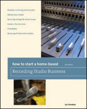 How to Start a Home-Based Recording Studio Business by Joe Shambro