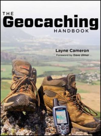 The Geocaching Handbook, 2nd Edition by Layne Cameron