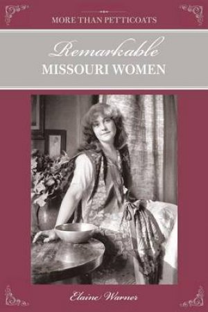 More Than Petticoats: Remarkable Missouri Women by Elaine Warner