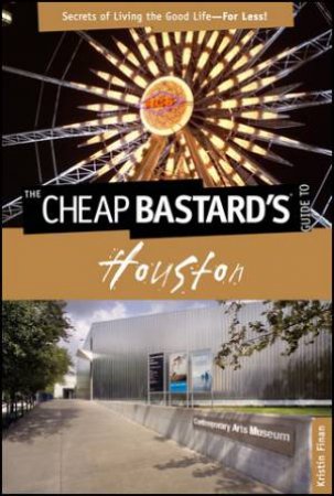 Cheap Bastard's Guide to Houston by Kristin Finan