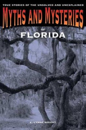 Myths and Mysteries of Florida by E Lynne Wright