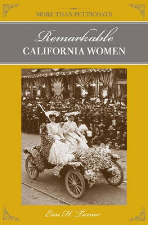 More Than Petticoats: Remarkable California Women, 2nd by Erin H Turner