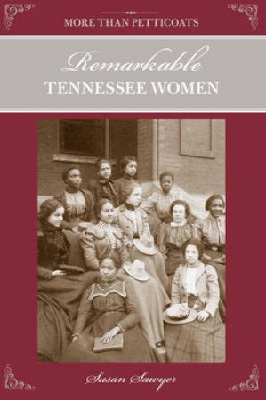 More Than Petticoats: Remarkable Tennessee Women, 2nd by Susan Sawyer