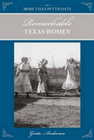 More Than Petticoats: Remarkable Texas Women, 2nd by Greta Anderson