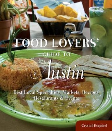 Food Lovers' Guide to Austin by Crystal Esquivel