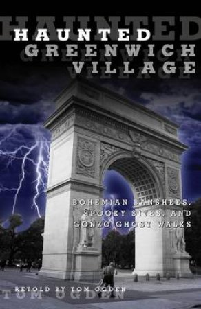 Haunted Greenwich Village by Tom Ogden