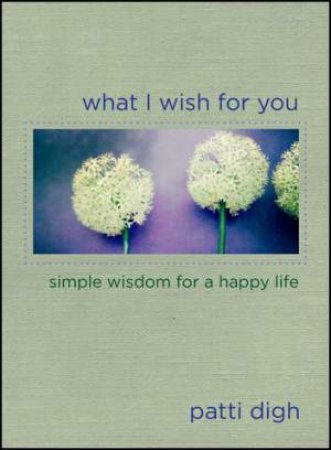 What I Wish For You by Patti Digh