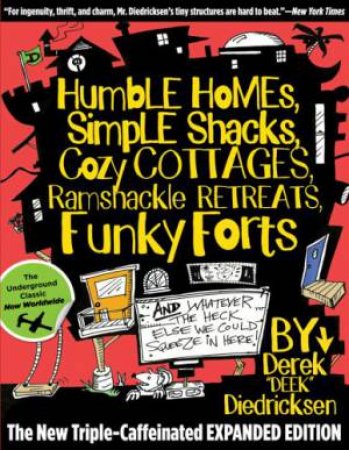 Humble Homes, Simple Shacks, Cozy Cottages, Ramshackle Retreats, Funky F by Derek Diedricksen