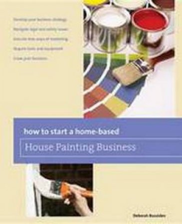 How to Start a Home-Based House Painting Business by Deborah Bouziden