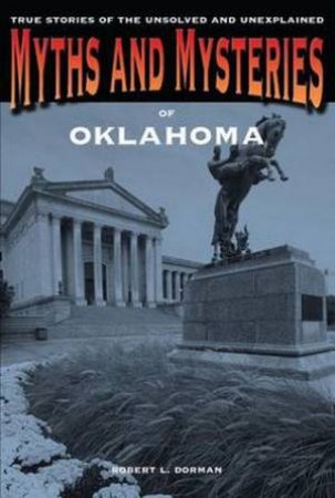 Myths and Mysteries of Oklahoma by Robert L Dorman