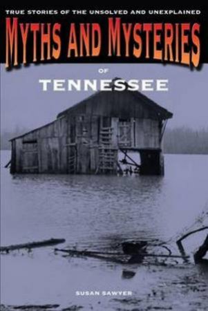 Myths and Mysteries of Tennessee by Susan Sawyer