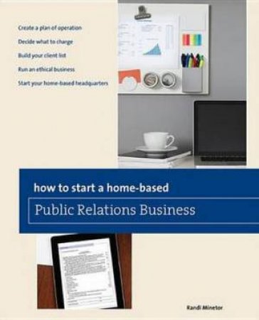 How to Start a Home-Based Public Relations Business by Randi Minetor