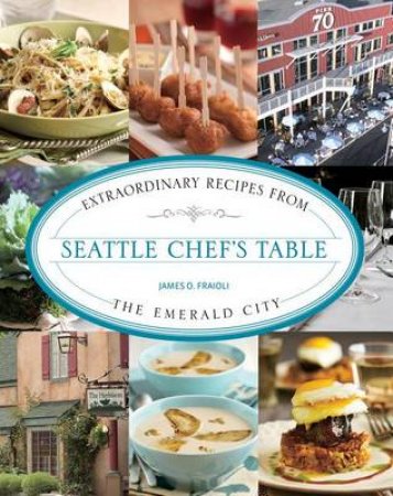 Seattle Chef's Table by James O Fraioli