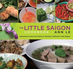 Little Saigon Cookbook by Ann Le