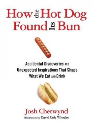 How the Hot Dog Found Its Bun by Josh Chetwynd