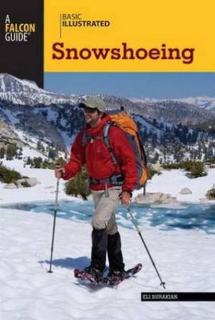 Basic Illustrated Snowshoeing by Eli Burakian