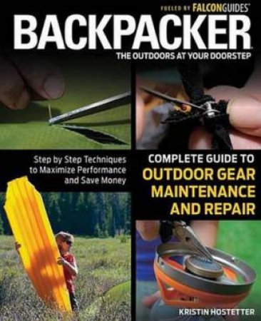 Backpacker Complete Guide to Outdoor Gear Maintenance and Repair by Kristin Hostetter