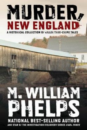 Murder, New England by M William Phelps