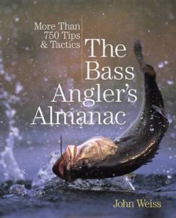 Bass Angler's Almanac, 2nd Edition by John Weiss