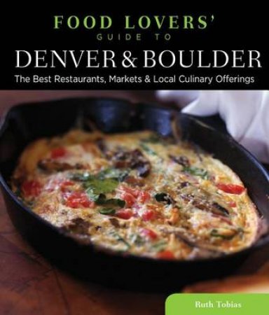 Food Lovers' Guide to Denver & Boulder by Ruth Tobias