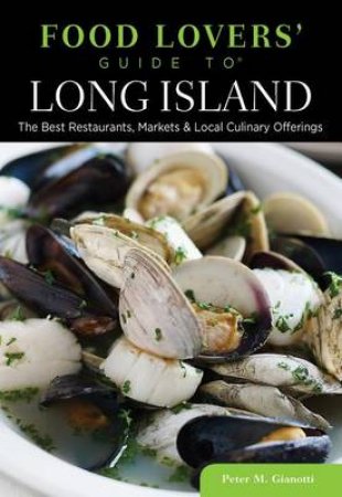 Food Lovers' Guide to Long Island by Peter Gianotti