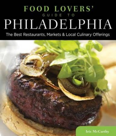 Food Lovers' Guide to Philadelphia by Iris McCarthy