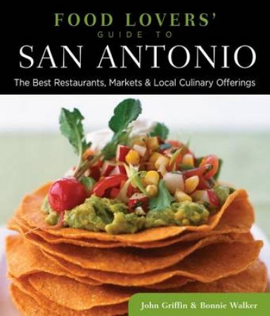 Food Lovers' Guide to San Antonio by Bonnie Walker