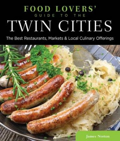 Food Lovers' Guide to the Twin Cities by James Norton