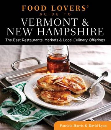 Food Lovers' Guide to Vermont & New Hampshire by David Lyon